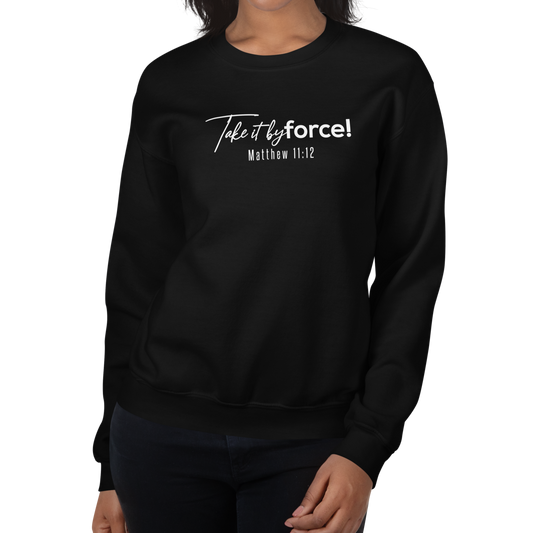 Unisex Take it by force! Sweatshirt white print   *addt'l. colors
